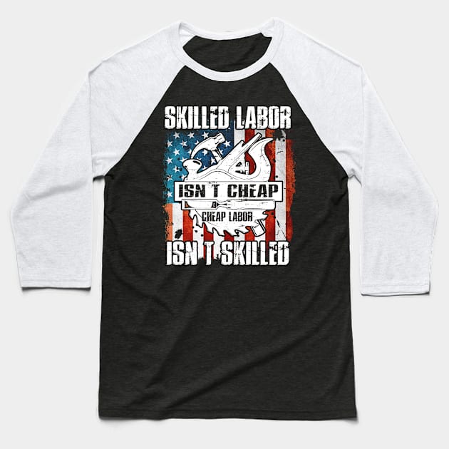 Skilled Labor Isn't Cheap Cheap Labor Isn't Skilled Carpenters Baseball T-Shirt by paola.illustrations